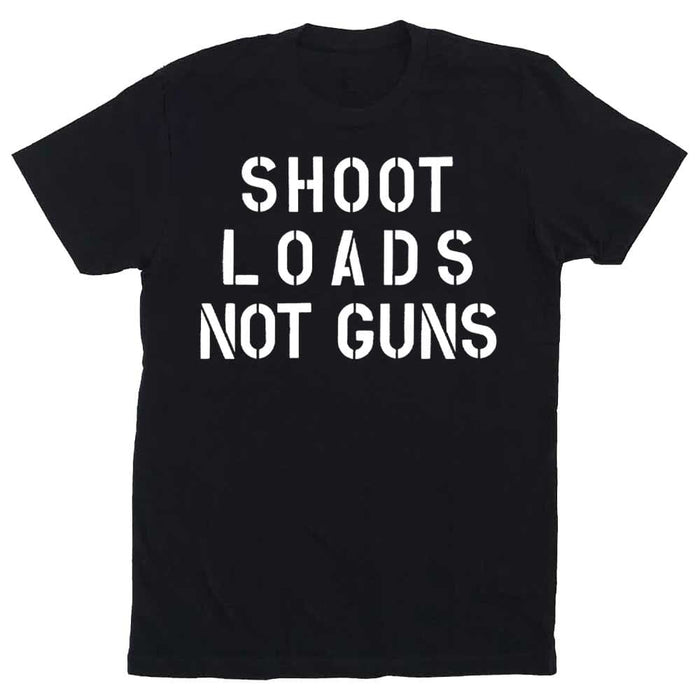 Black t-shirt with white text 'SHOOT LOADS NOT GUNS' on a white background