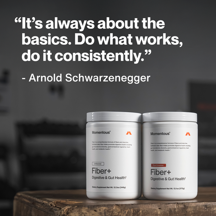 "It's always about the basics. Do what works, do it consistently." – Arnold Schwarzenegger. Two Momentous Fiber+ tubs: Unflavored, 12.3oz (348g) and Pure Cinnamon, 13.1oz (372g) – Digestive & Gut Health, NSF Certified for Sport.