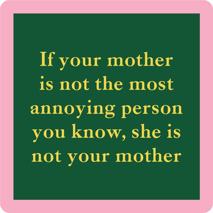 If your mother is not the most annoying person coaster