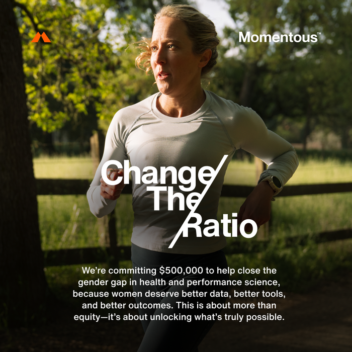 Change the Ratio (use lockup)
$500,000 
Momentous’ commitment to closing the gap in women’s sports and exercise science research.
Only 6% of studies today focus exclusively on women, but women deserve better data, tools, and outcomes.
This is about more than products—it’s about unlocking what’s truly possible.